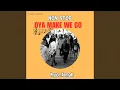 Download Lagu Non Stop Oya Make We Go