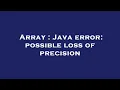Array Java error possible loss of precision