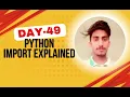 Python import Explained How to Use Modules and Packages Day 49 of 100 Days of Python