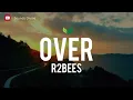 R2Bees - Over (lyrics)