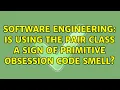 Software Engineering Is using the Pair class a sign of primitive obsession code smell