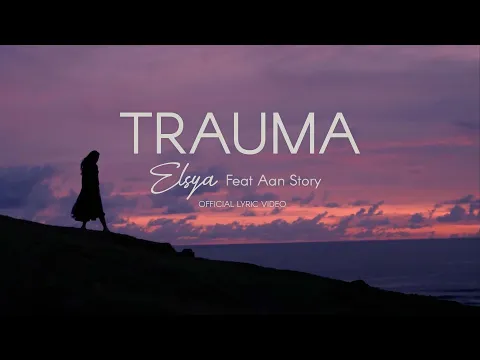 Download MP3 Aan Story feat. Elsya - TRAUMA (Official Lyric Video)