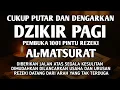 DZIKIR PAGI PEMBUKA PINTU REZEKI AL-MATSURAT PAGI ALLAH LANCARKAN DAN MUDAHKAN SEGALANYA