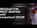 Reggaeton Beatmaking with Loopcloud DRUM Loopcloud Play