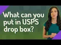 What can you put in USPS drop box