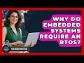 Why Do Embedded Systems Require An RTOS - Your Engineering Future