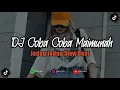 Download Lagu DJ COBA COBA MAIMUNAH JEDAG JEDUG SLOW BEAT (DJ Novi RMX)