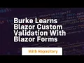 Burke learns blazor custom validation with blazor forms