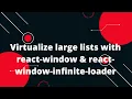 React Virtualization Virtualize large lists with react-window react-window-infinite-loader