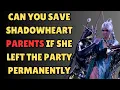 CAN YOU SAVE SHADOWHEART PARENTS IF SHADOWHEART LEFT YOUR PARTY PERMANENTLY