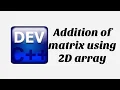 Addition of matrix using 2D Array Dev C