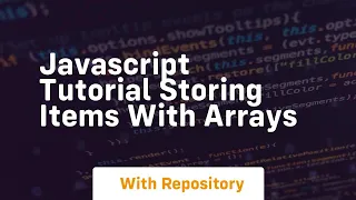 Javascript tutorial storing items with arrays