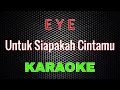 Lagu EYE - Untuk Siapakah Cintamu [Karaoke] | LMusical