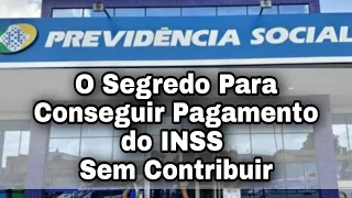 O Segredo Para Conseguir Pagamento do INSS Sem Contribuir