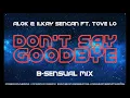Alok & Ilkay Sencan ft. Tove Lo - Don't Say Goodbye (B-sensual Mix)
