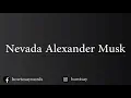 How To Pronounce Nevada Alexander Musk