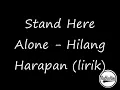 Stand Here Alone - Hilang Harapan Lirik