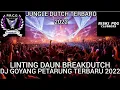 Download Lagu LINTING DAUN BREAKDUTCH!!DJ GOYANG PETARUNG TERBARU 2022[JUNGLE DUTCH X DJ RISKI PDG]