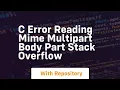 c Error reading MIME multipart body part Stack Overflow
