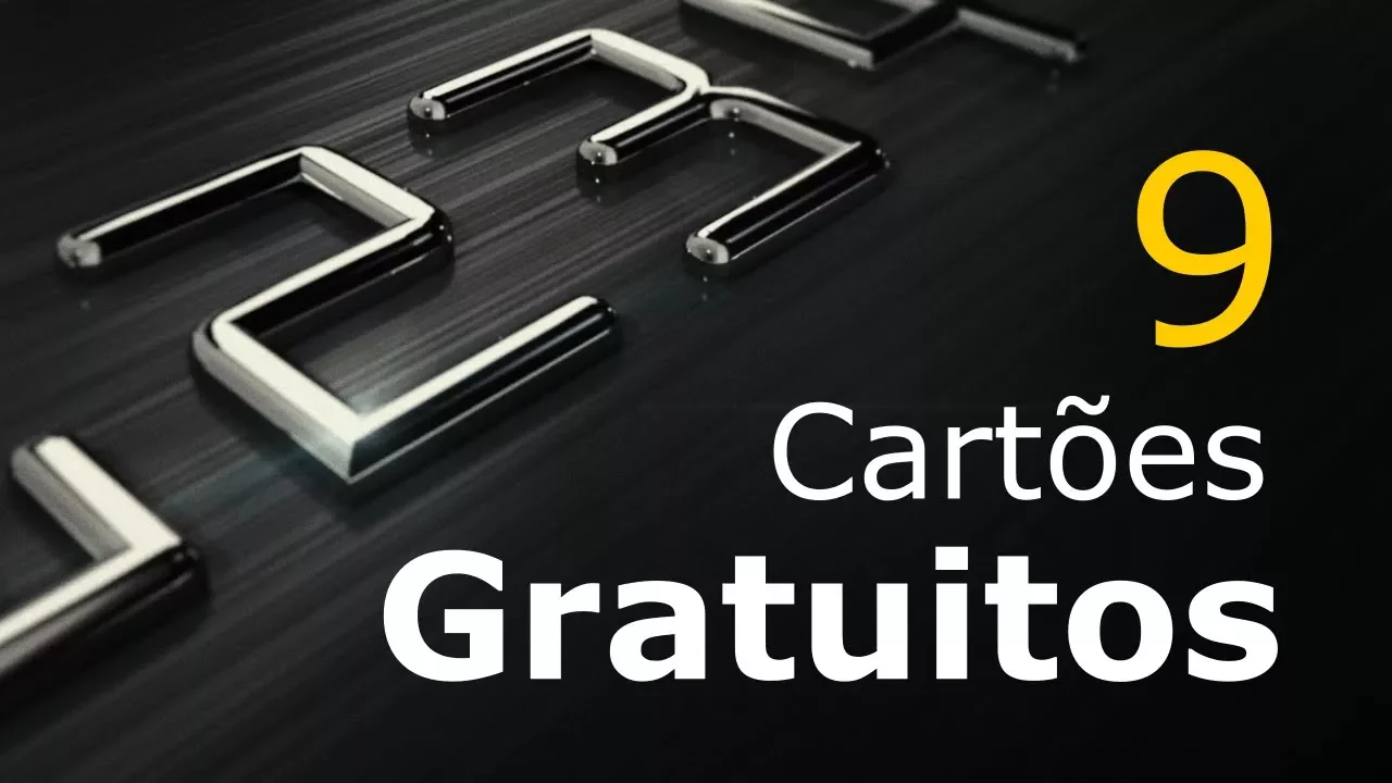 9 CARTÕES DE CRÉDITO GRATUITOS SEM ANUIDADE