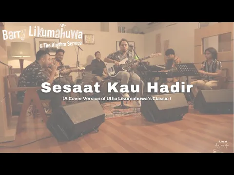 Download MP3 Sesaat Kau Hadir (Utha Likumahuwa Cover) - Barry L \u0026 The Rhythm Service - BART Space SESSION