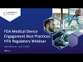 FDA Medical Device Engagement Best Practices HTA Regulatory Webinar