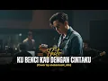 THITO - KU BENCI KAU DENGAN CINTAKU | Cover by Metamusic Version