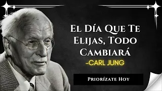 Esto Pasa Cuando Finalmente Te Eliges A Ti Mismo Sobre Todo - Carl Jung