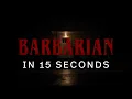 BARBARIAN BARBARIAN In 15 Seconds Now In Theaters