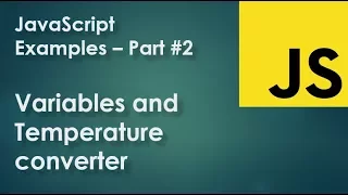 JavaScript Examples part 2 - Variables and Temperature converter example