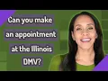 Can you make an appointment at the Illinois DMV