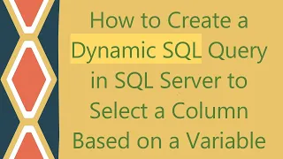 How to Create a Dynamic SQL Query in SQL Server to Select a Column Based on a Variable