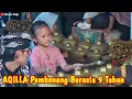Lagu AQILLA PEMBONANG CILIK BERUSIA 9 TAHUN DARI BANYUMAS