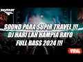 Download Lagu SOUND PARA SUPIR TRAVEL !!! DJ HARI LAH HAMPIA RAYO FULL BASS 2024 !!! [ BINTANG TS ]