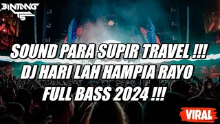 Download SOUND PARA SUPIR TRAVEL !!! DJ HARI LAH HAMPIA RAYO FULL BASS 2024 !!! [ BINTANG TS ] MP3