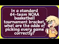 In a standard 64 team NCAA basketball tournament bracket what are the odds of picking any game