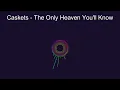 Caskets - The Only Heaven You'll Know [Nightcore]