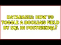 Databases How to toggle a boolean field by sql in postgresql 2 Solutions