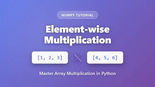 Element-wise Multiplication in NumPy Python Array Multiplication Tutorial for Beginners
