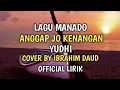 Download Lagu Anggap Jo Kenangan - Yudhi Lagu Manado Cover By Ibrahim Daud Lirik Video
