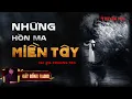 Download Lagu Những Hồn Ma Miền Tây | Truyện Ma Dân Gian hay | Nguyễn Huy