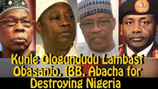 ewi don kunle ologundudu lambast obasanjo babangida abacha for destroying nigeria before now