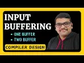 INPUT BUFFERING IN COMPILER DESIGN ONE BUFFER TWO BUFFER CD COMPILER DESIGN