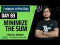 DAY 83 Minimize the sum GFG POTD Priority Queue - Heap