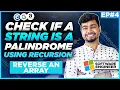 Applying recursion to check if a string is a palindrome or not Reverse the array using recursion