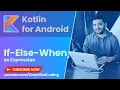 Kotlin Android Tutorial for Beginners - If-Else-When as Expression