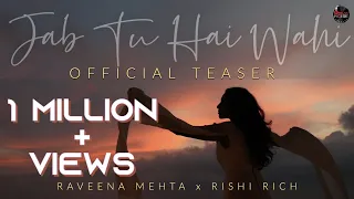 Jab Tu Hai Wahi - Official Teaser | Raveena Mehta x Rishi Rich | Break The Noise Records