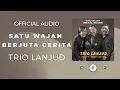 Trio Lanjud - Satu Wajah Berjuta Ingatan (Official Audio)