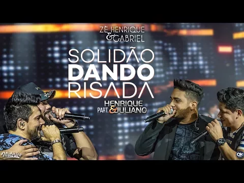 Zé Henrique \u0026 Gabriel (Part. Henrique \u0026 Juliano) - Solidão Dando Risada - DVD Histórico