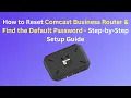 How to Reset Comcast Business Router Find the Default Password - Step-by-Step Setup Guide